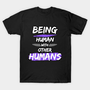 Being Human with Other Humans T-Shirt